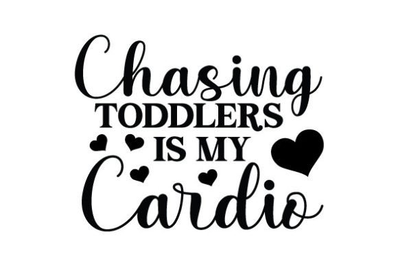Chasing Toddlers is My Cardio SVG