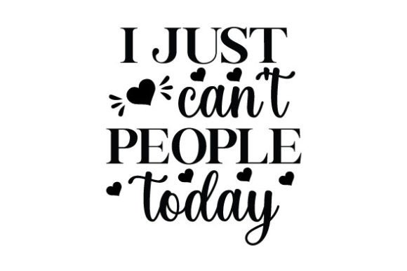 I Just Cant People Today SVG