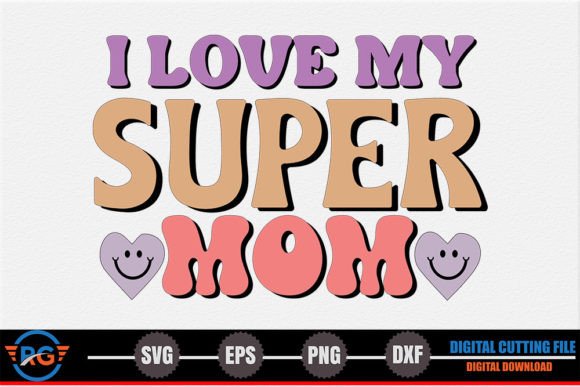 I Love My Super Mom – Mother’s Day SVG