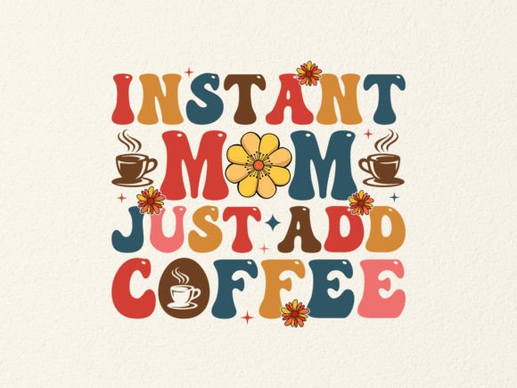 INSTANT MOM JUST ADD COFFEE SVG Design